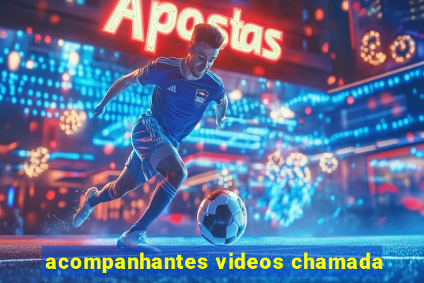 acompanhantes videos chamada